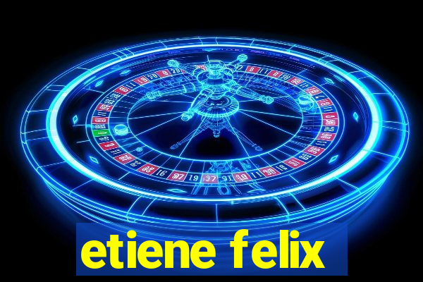 etiene felix